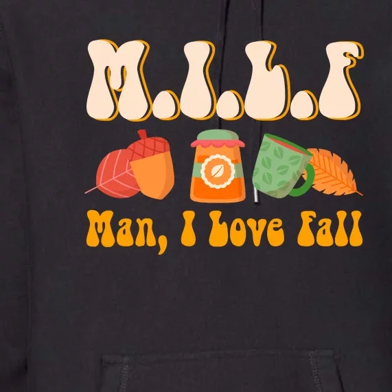 MILF Man I Love Fall Funny Pumpkin Autumn Lover Premium Hoodie