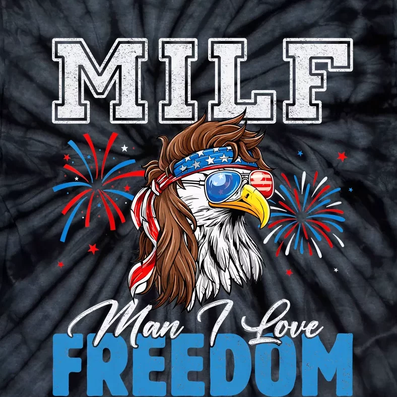 Milf Man I Love Freedom Eagle Funny Patriotic 4th Of July Tie-Dye T-Shirt