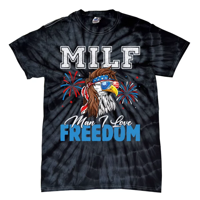 Milf Man I Love Freedom Eagle Funny Patriotic 4th Of July Tie-Dye T-Shirt