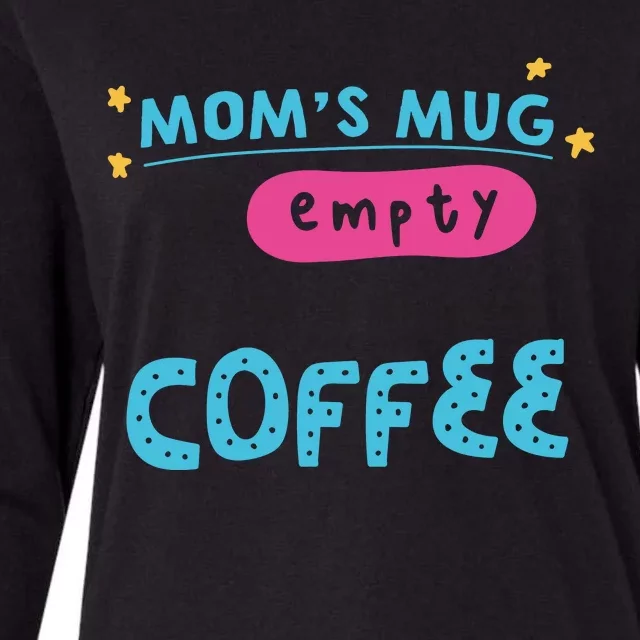 Mom's Mug Is Empty Please Fill With Coffee Womens Cotton Relaxed Long Sleeve T-Shirt