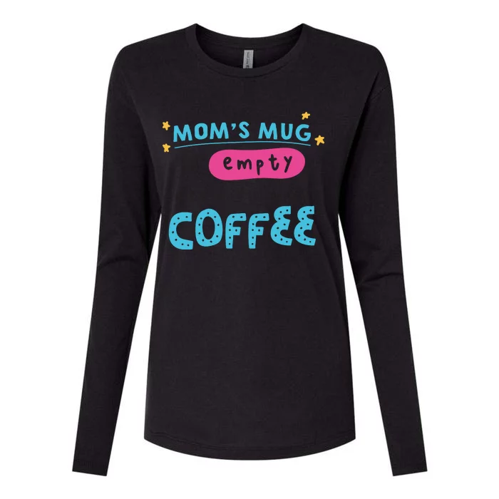 Mom's Mug Is Empty Please Fill With Coffee Womens Cotton Relaxed Long Sleeve T-Shirt