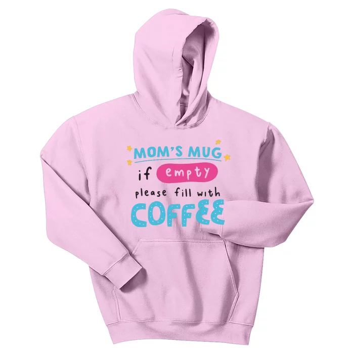 Mom's Mug Is Empty Please Fill With Coffee Kids Hoodie