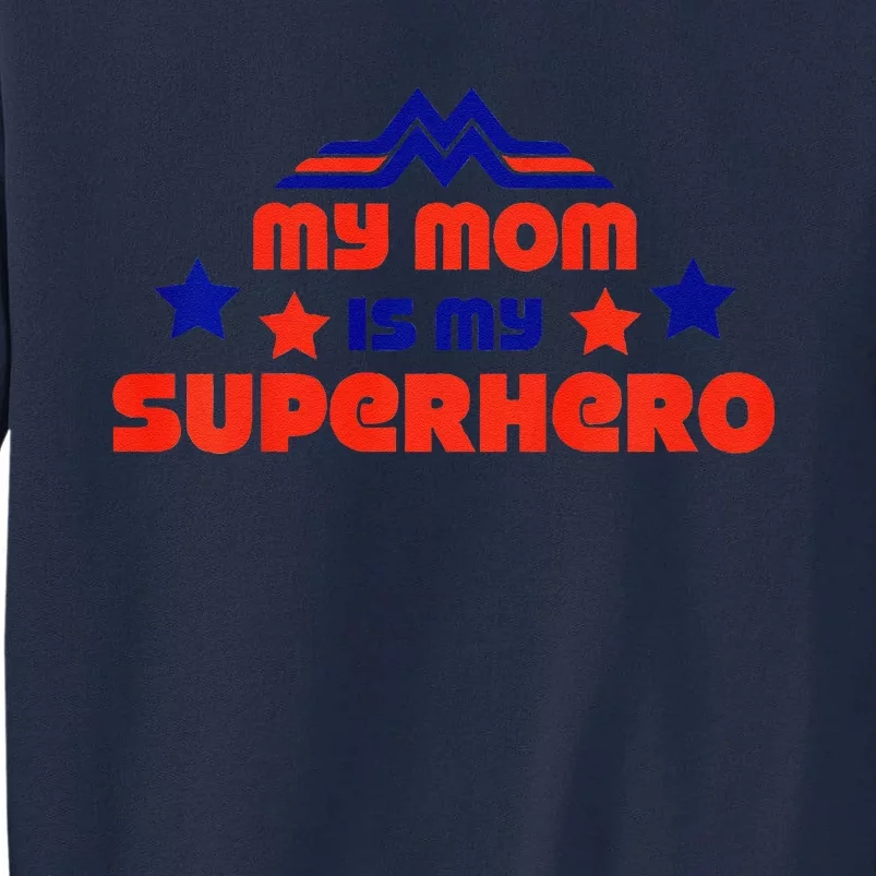 My Mom Is My Superhero Cute Mothers Day Tall Sweatshirt