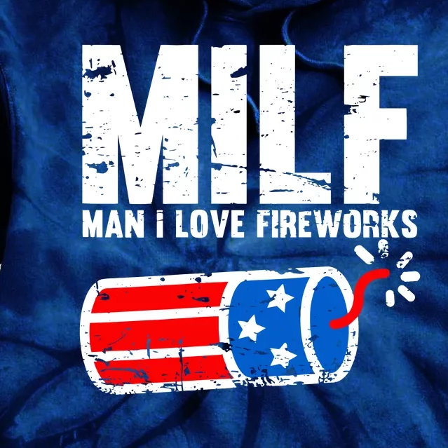 MILF Man I Love Fireworks Funny American Patriotic July 4th Tie Dye Hoodie