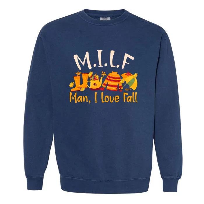 MILF Man I Love Fall Funny Pumpkin Autumn Lover Garment-Dyed Sweatshirt