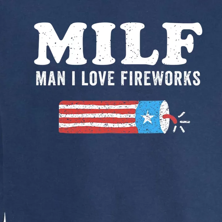 MILF Man I Love Fireworks Fourth 4th Of July Shirt Funny Garment-Dyed Sweatshirt