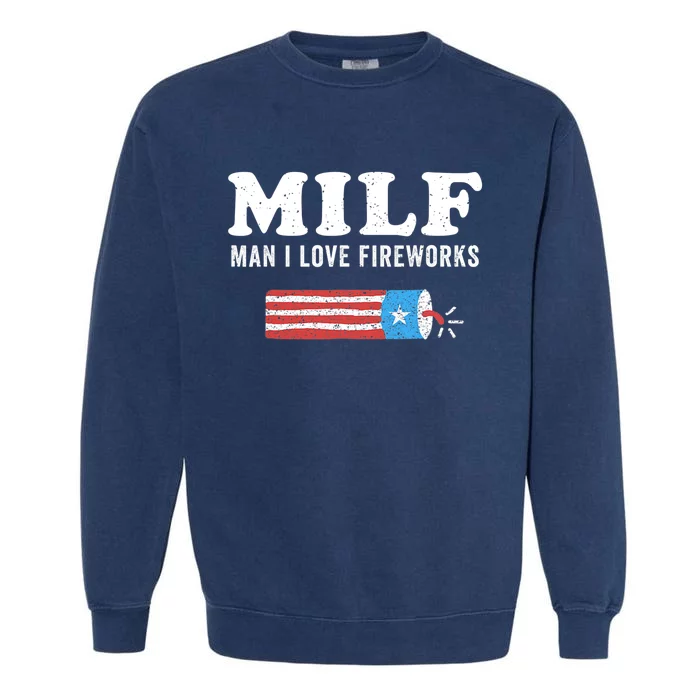 MILF Man I Love Fireworks Fourth 4th Of July Shirt Funny Garment-Dyed Sweatshirt