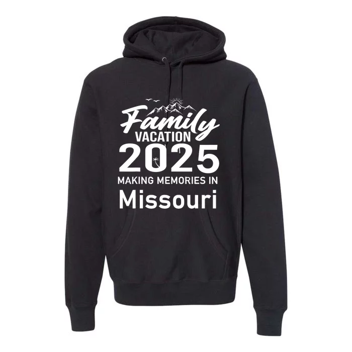 Making Memories In Missouri 2025 Family Vacation Holiday Premium Hoodie