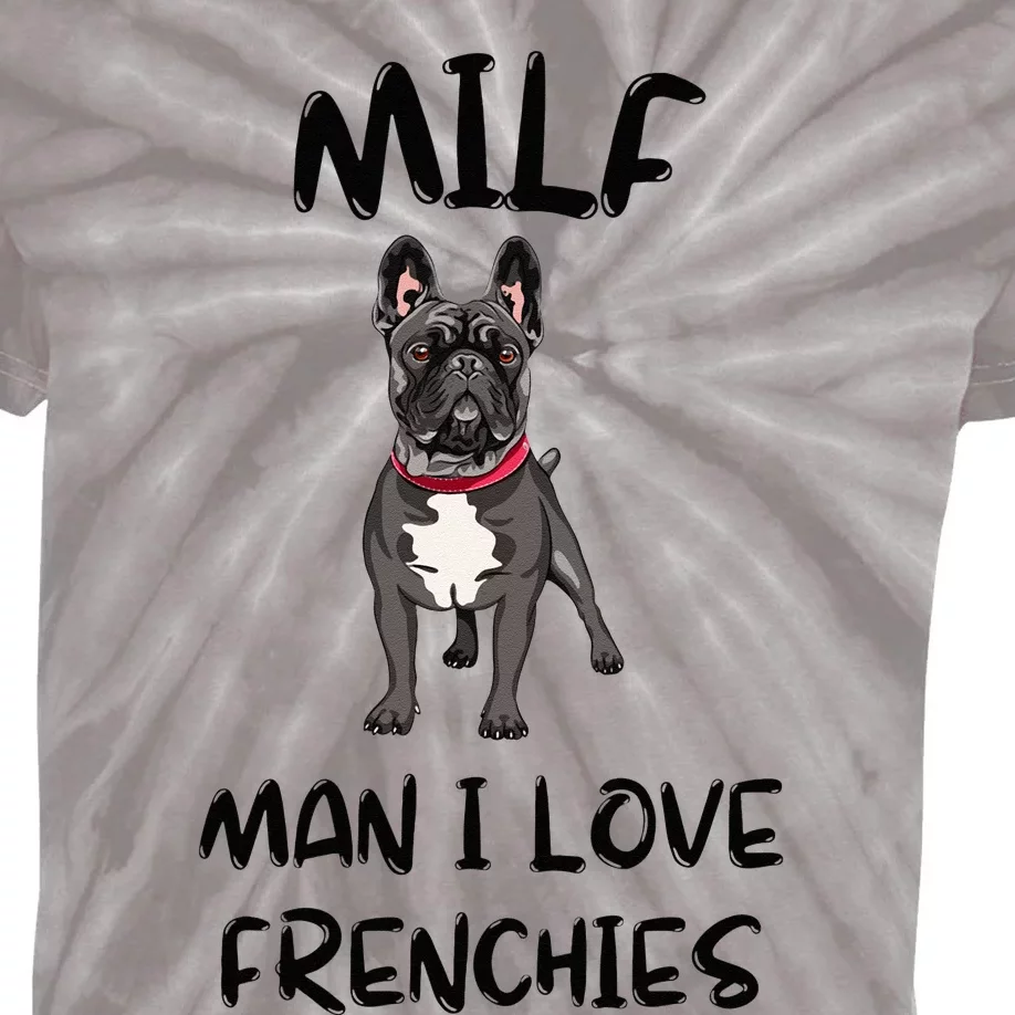 Milf Man I Love Frenchies French Bulldog Lover Funny Kids Tie-Dye T-Shirt