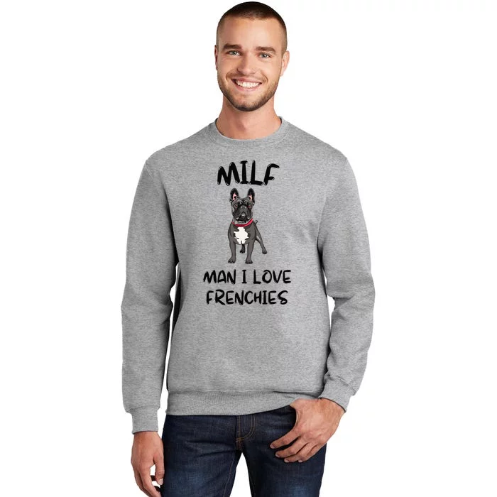 Milf Man I Love Frenchies French Bulldog Lover Funny Tall Sweatshirt