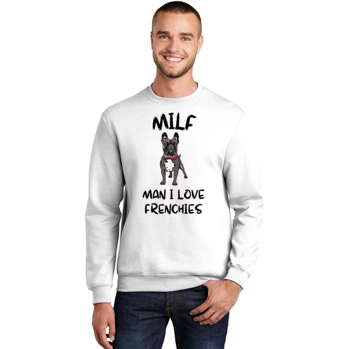 Milf Man I Love Frenchies French Bulldog Lover Funny Sweatshirt