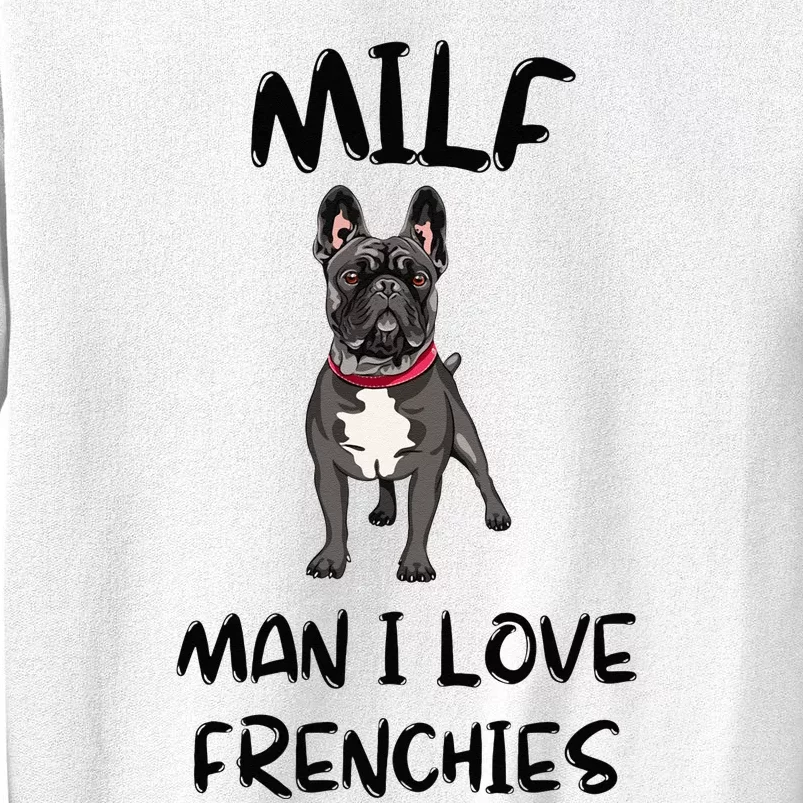 Milf Man I Love Frenchies French Bulldog Lover Funny Sweatshirt