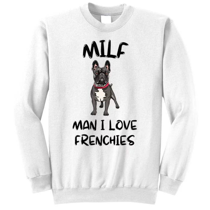 Milf Man I Love Frenchies French Bulldog Lover Funny Sweatshirt