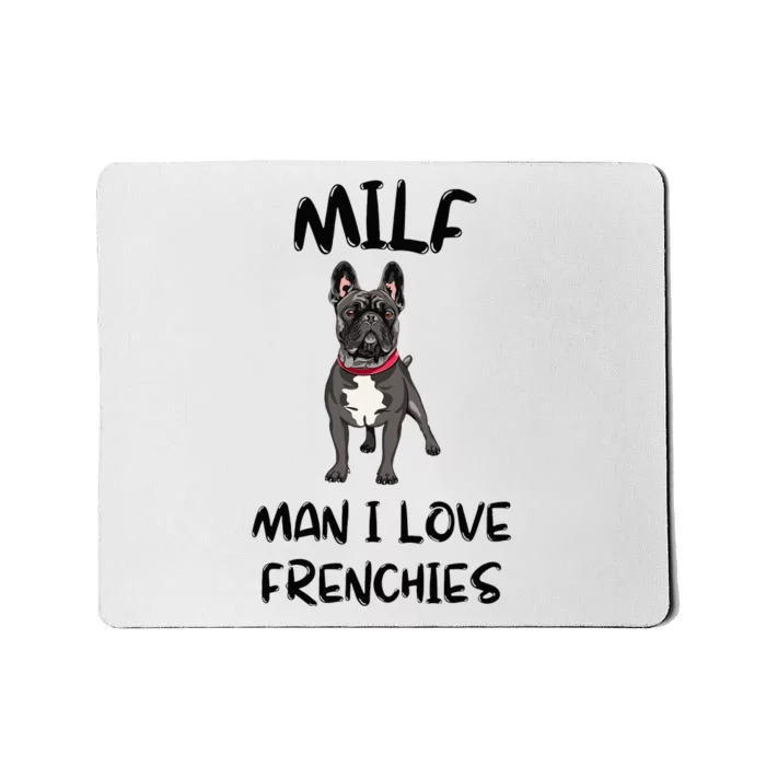 Milf Man I Love Frenchies French Bulldog Lover Funny Mousepad