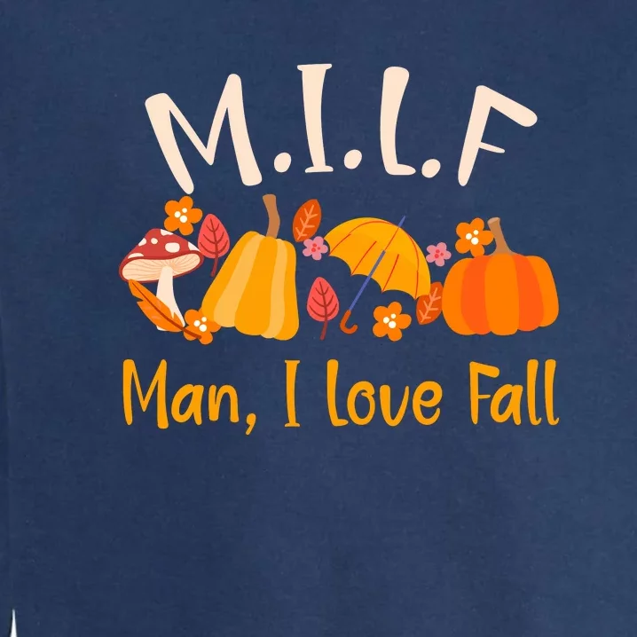 MILF Man I Love Fall Funny Pumpkin Autumn Lover Garment-Dyed Sweatshirt