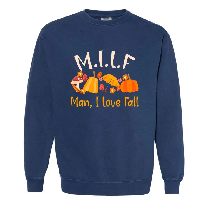 MILF Man I Love Fall Funny Pumpkin Autumn Lover Garment-Dyed Sweatshirt