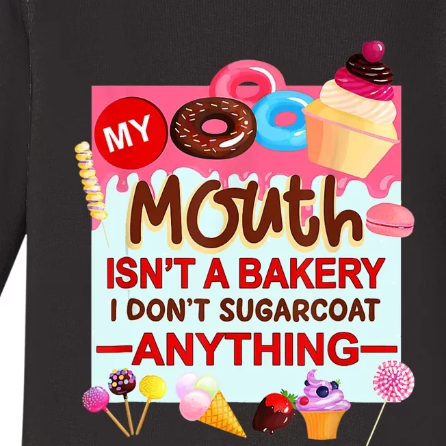 My Mouth Isn't A Bakery I Don't Sugarcoat Anything Baby Long Sleeve Bodysuit