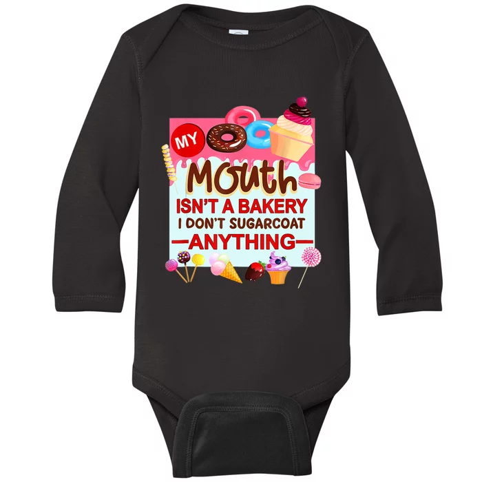 My Mouth Isn't A Bakery I Don't Sugarcoat Anything Baby Long Sleeve Bodysuit