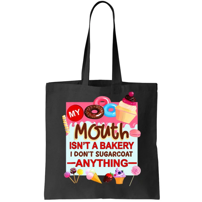 My Mouth Isn't A Bakery I Don't Sugarcoat Anything Tote Bag