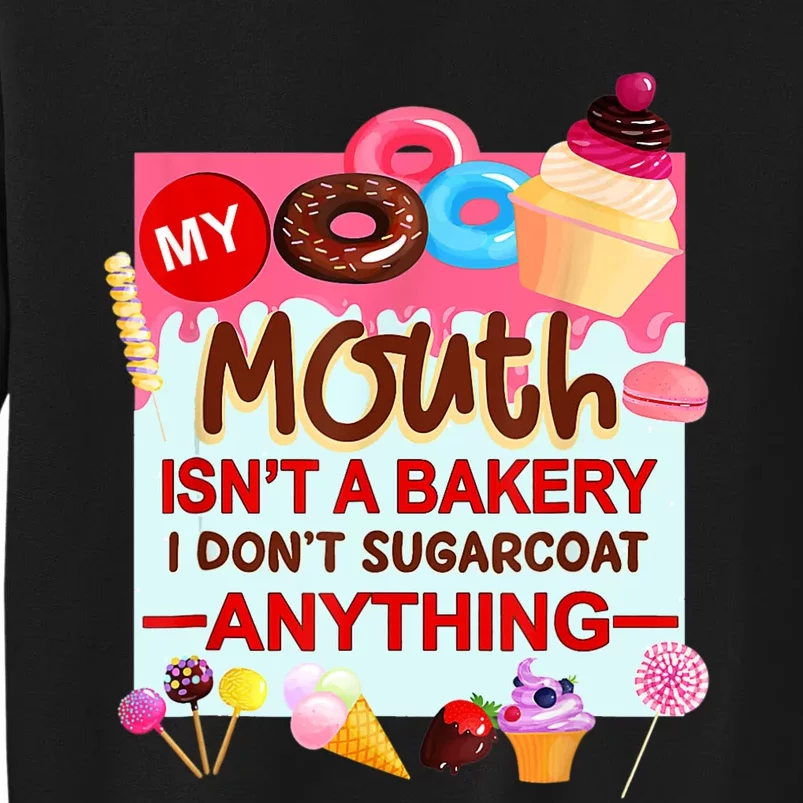 My Mouth Isn't A Bakery I Don't Sugarcoat Anything Tall Sweatshirt