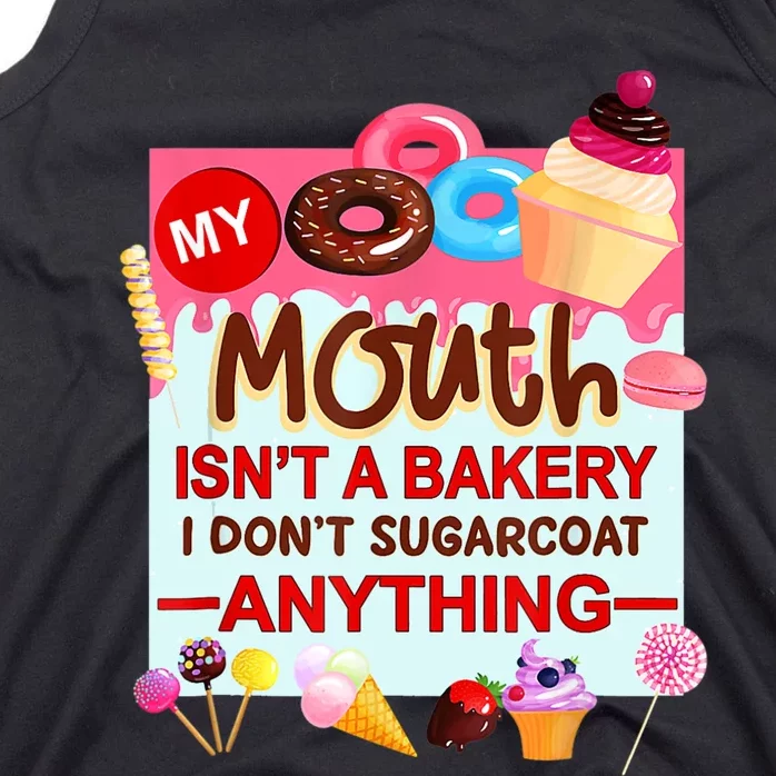 My Mouth Isn't A Bakery I Don't Sugarcoat Anything Tank Top