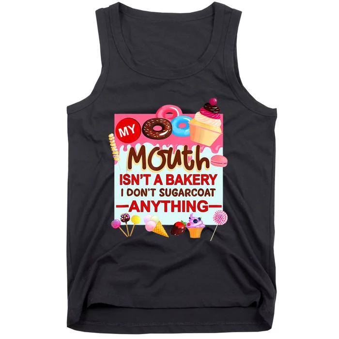 My Mouth Isn't A Bakery I Don't Sugarcoat Anything Tank Top