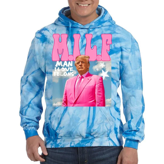 Milf Man I Love Felons Funny Trump Pink 2024 For President Tie Dye Hoodie