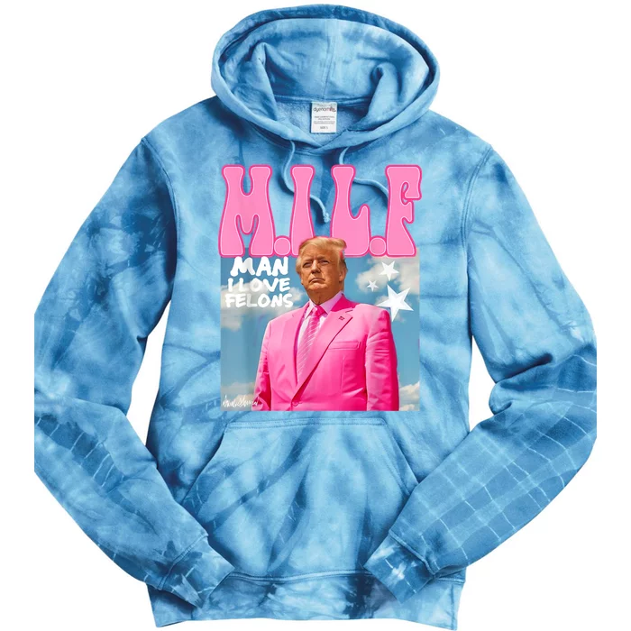 Milf Man I Love Felons Funny Trump Pink 2024 For President Tie Dye Hoodie