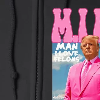 Milf Man I Love Felons Funny Trump Pink 2024 For President Full Zip Hoodie