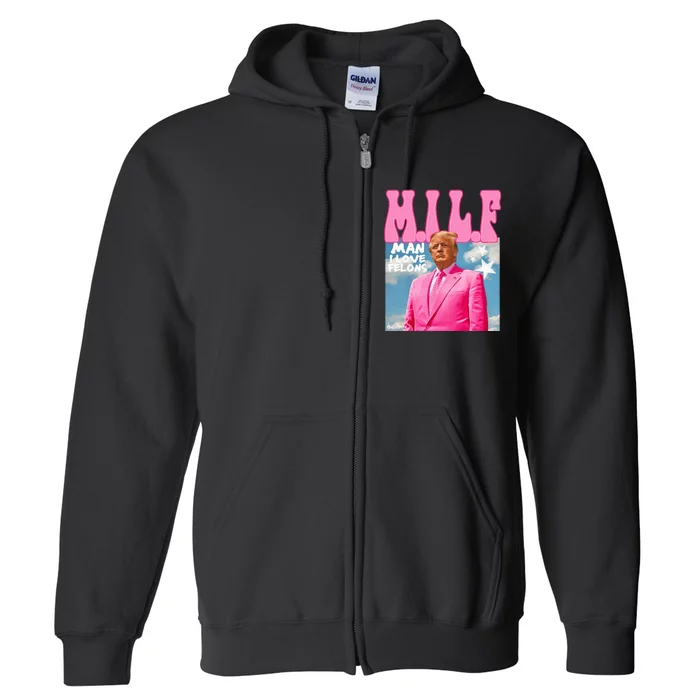 Milf Man I Love Felons Funny Trump Pink 2024 For President Full Zip Hoodie