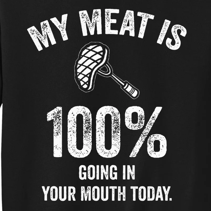 My Meat Is 100 Going In Your Mouth Today Funny Bbq Grilling Tall Sweatshirt