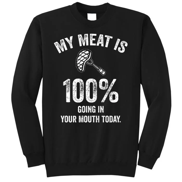 My Meat Is 100 Going In Your Mouth Today Funny Bbq Grilling Tall Sweatshirt