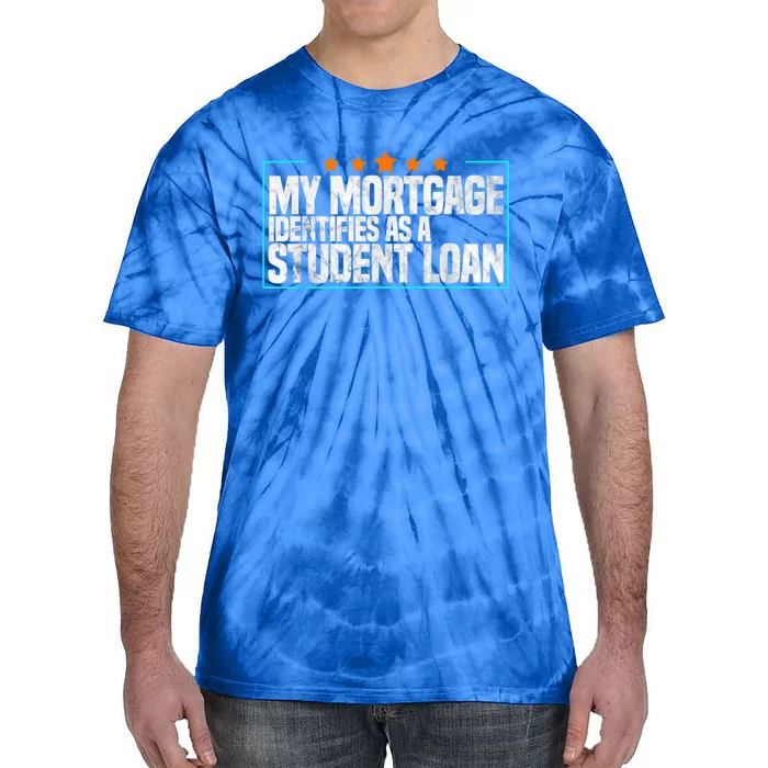 My Mortgage Identifies As A Student Loan College Students Tie-Dye T-Shirt