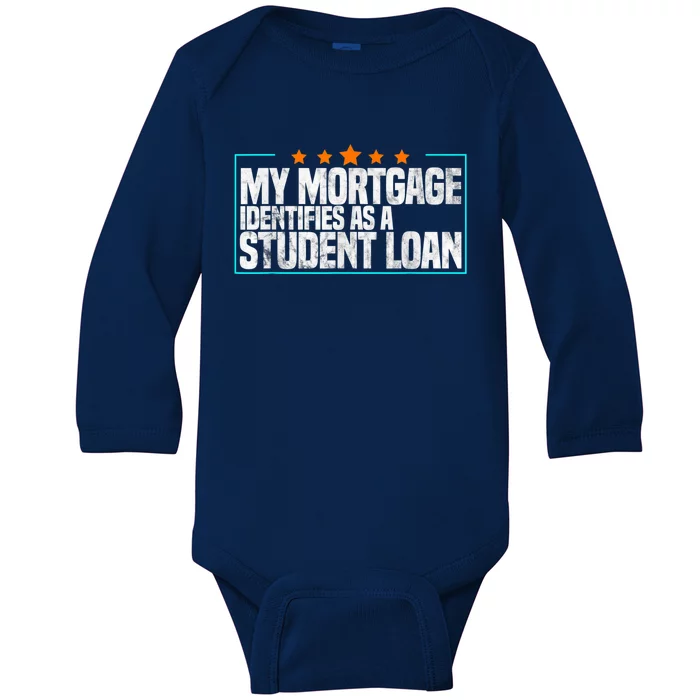 My Mortgage Identifies As A Student Loan College Students Baby Long Sleeve Bodysuit