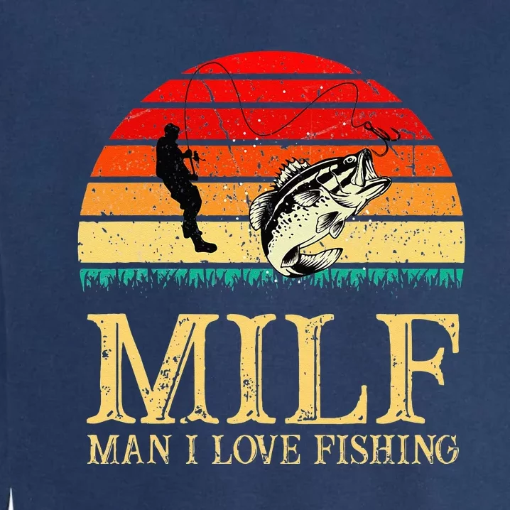 MILF Man I Love Fishing Funny Fishing Fishermen Fishing Garment-Dyed Sweatshirt