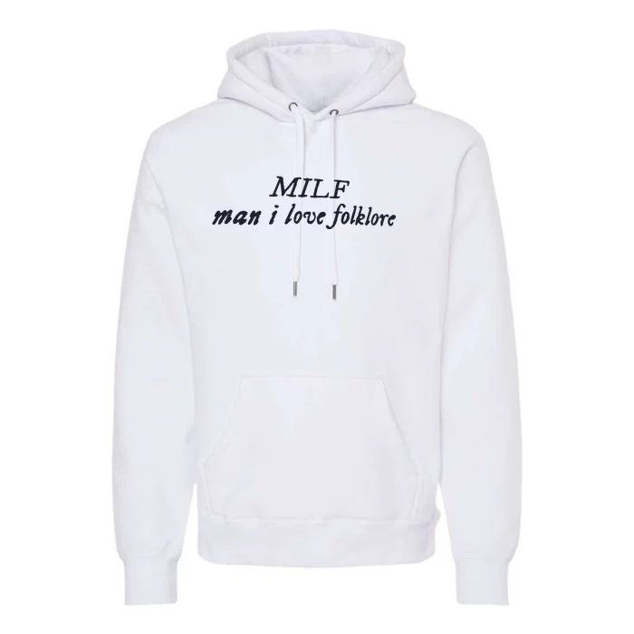 Milf Man I Love Folklore Premium Hoodie