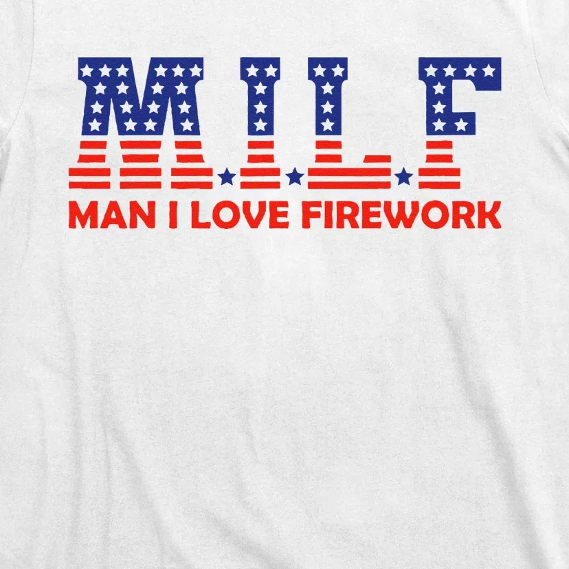 MILF Man I Love Fireworks Funny American 4th Of July T-Shirt