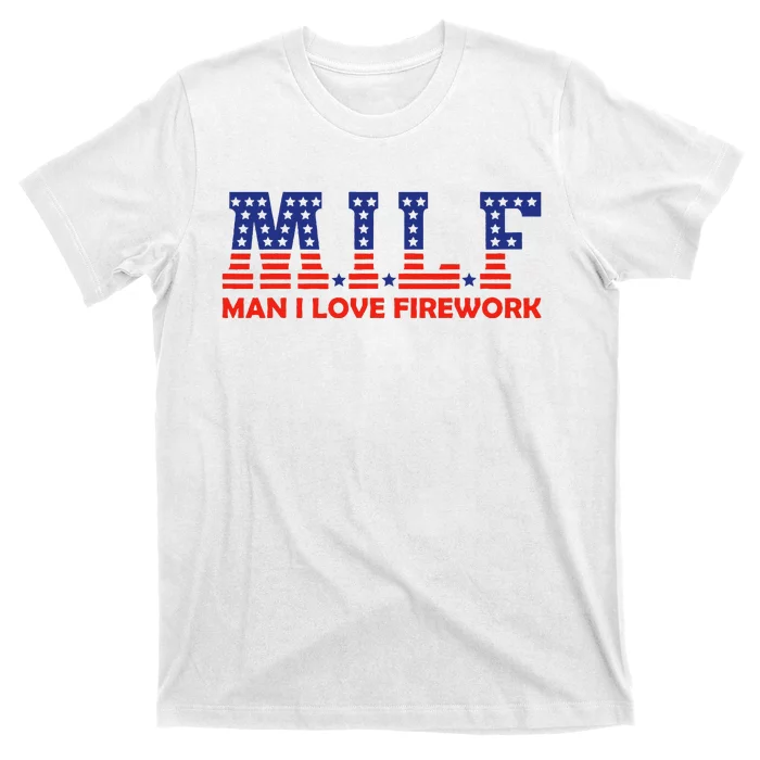 MILF Man I Love Fireworks Funny American 4th Of July T-Shirt