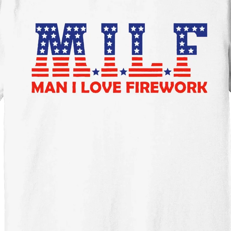 MILF Man I Love Fireworks Funny American 4th Of July Premium T-Shirt