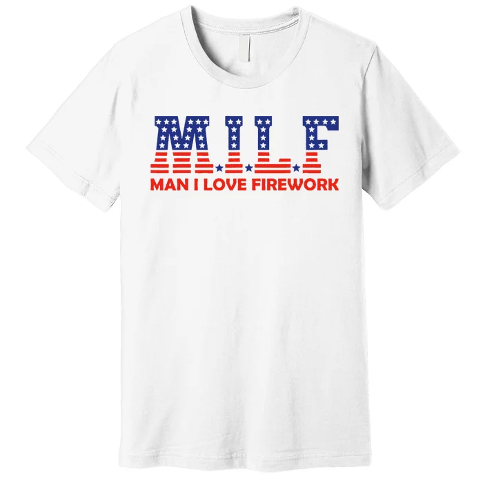 MILF Man I Love Fireworks Funny American 4th Of July Premium T-Shirt