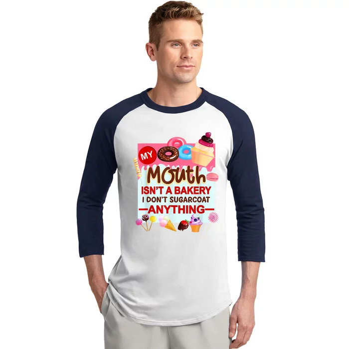 My Mouth Isn't A Bakery I Don't Sugarcoat Anything Baseball Sleeve Shirt