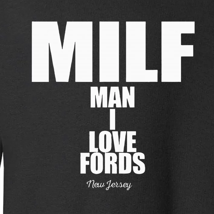 Milf Man I Love Fords New Jersey Toddler Sweatshirt