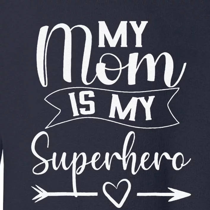 My Mom Is My Superhero For MotherS DayMom Birthday Toddler Sweatshirt