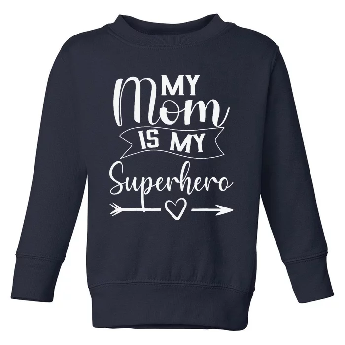 My Mom Is My Superhero For MotherS DayMom Birthday Toddler Sweatshirt