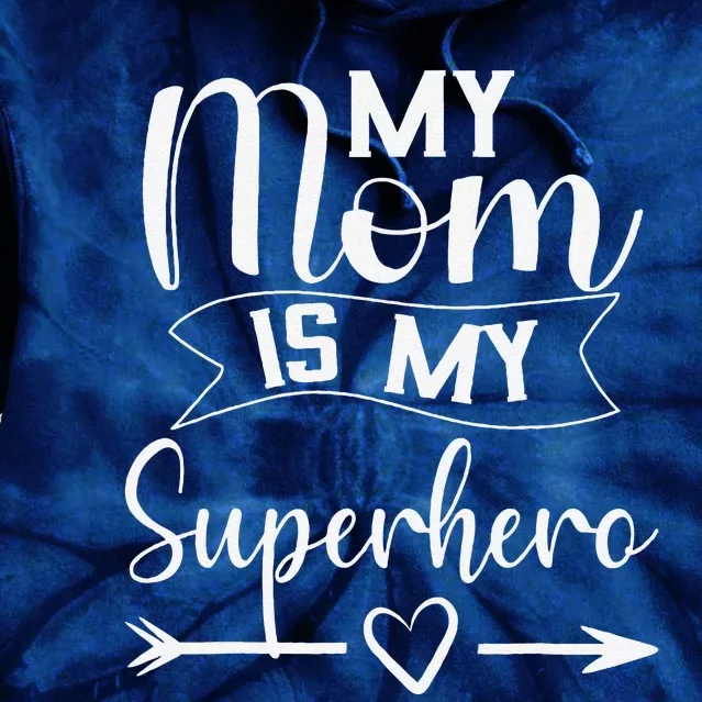 My Mom Is My Superhero For MotherS DayMom Birthday Tie Dye Hoodie