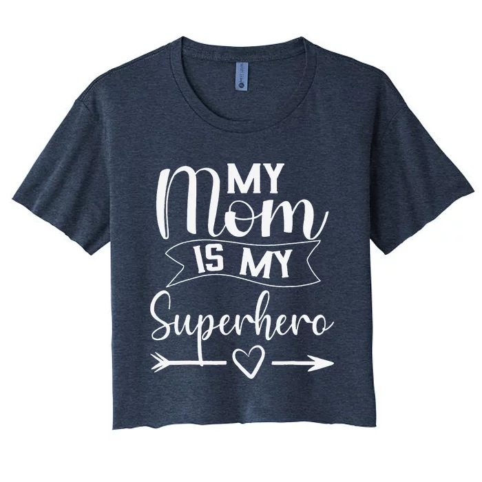 My Mom Is My Superhero For MotherS DayMom Birthday Women's Crop Top Tee