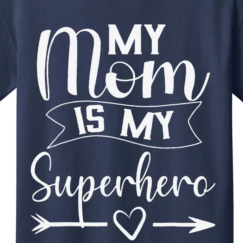 My Mom Is My Superhero For MotherS DayMom Birthday Kids T-Shirt