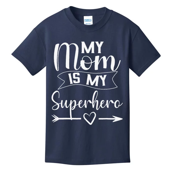 My Mom Is My Superhero For MotherS DayMom Birthday Kids T-Shirt