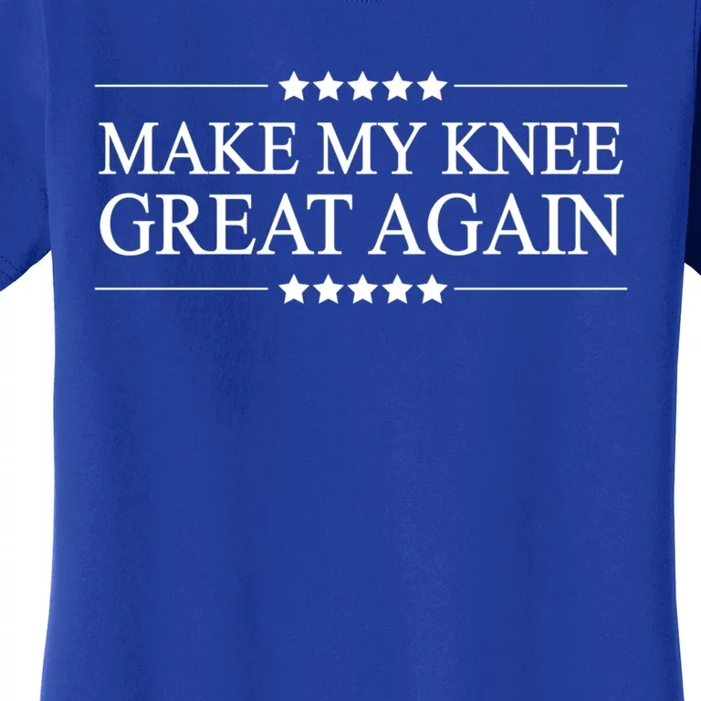 Make My Knee Great Again Funny Surgery Gift Funny Gift Great Gift Women's T-Shirt