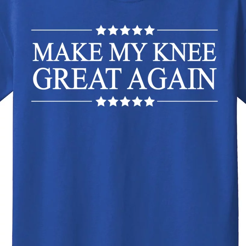 Make My Knee Great Again Funny Surgery Gift Funny Gift Great Gift Kids T-Shirt